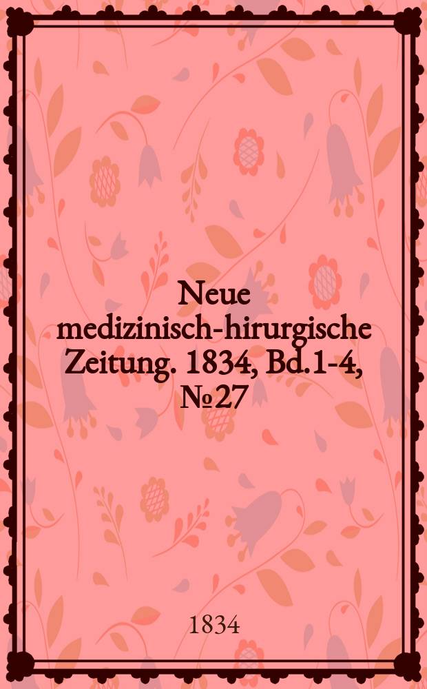 Neue medizinisch -chirurgische Zeitung. 1834, Bd.1-4, №27