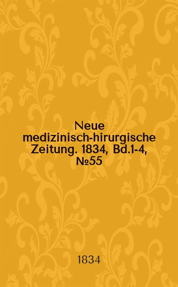 Neue medizinisch -chirurgische Zeitung. 1834, Bd.1-4, №55