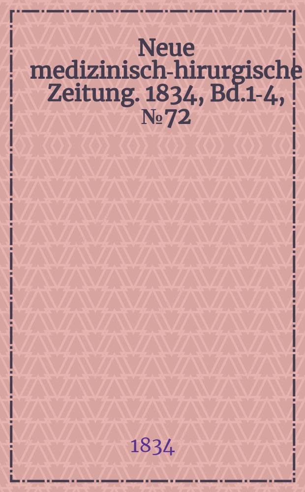 Neue medizinisch -chirurgische Zeitung. 1834, Bd.1-4, №72