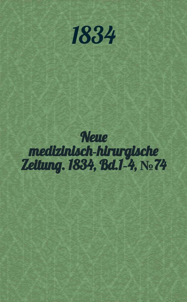 Neue medizinisch -chirurgische Zeitung. 1834, Bd.1-4, №74