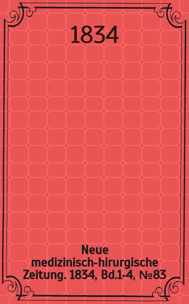 Neue medizinisch -chirurgische Zeitung. 1834, Bd.1-4, №83