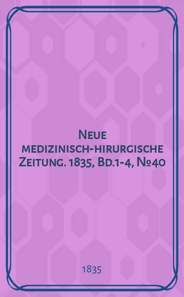Neue medizinisch -chirurgische Zeitung. 1835, Bd.1-4, №40