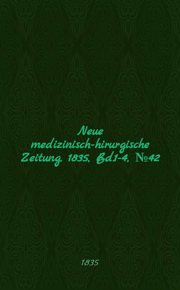 Neue medizinisch -chirurgische Zeitung. 1835, Bd.1-4, №42