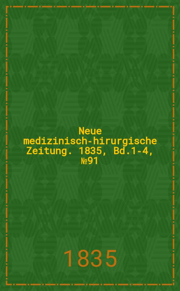 Neue medizinisch -chirurgische Zeitung. 1835, Bd.1-4, №91