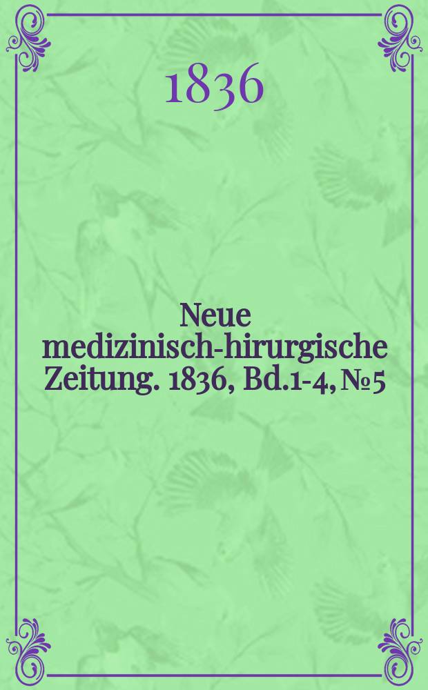 Neue medizinisch -chirurgische Zeitung. 1836, Bd.1-4, №5