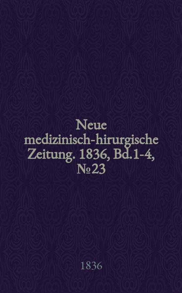 Neue medizinisch -chirurgische Zeitung. 1836, Bd.1-4, №23