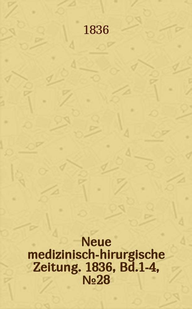 Neue medizinisch -chirurgische Zeitung. 1836, Bd.1-4, №28