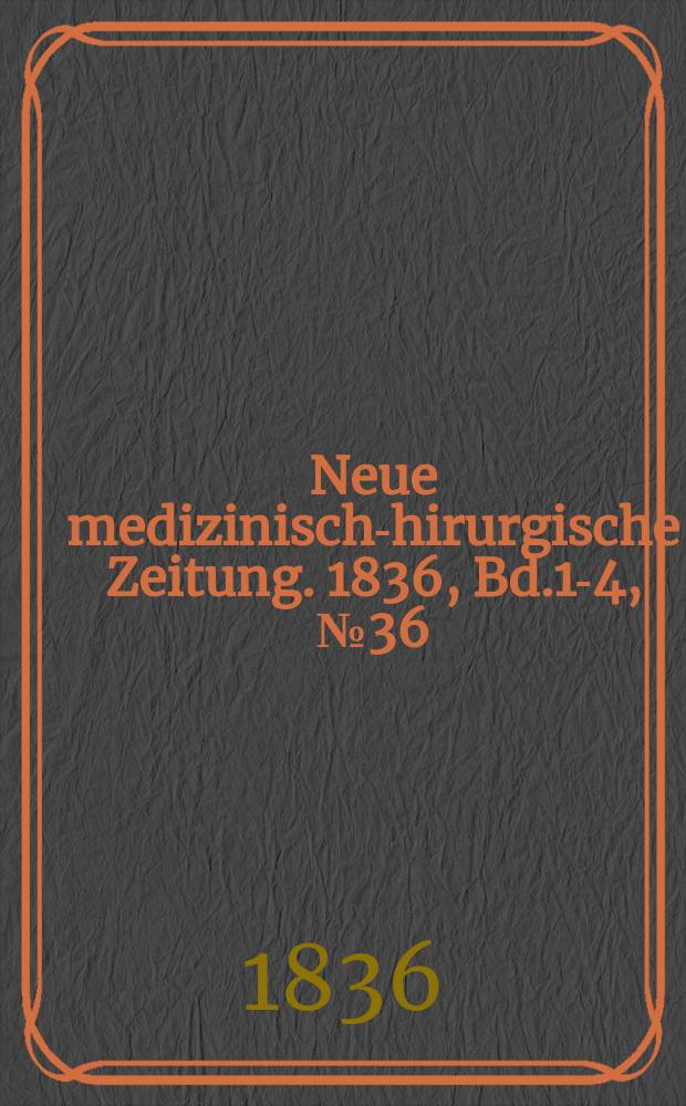 Neue medizinisch -chirurgische Zeitung. 1836, Bd.1-4, №36