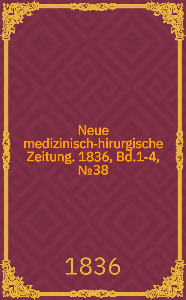 Neue medizinisch -chirurgische Zeitung. 1836, Bd.1-4, №38