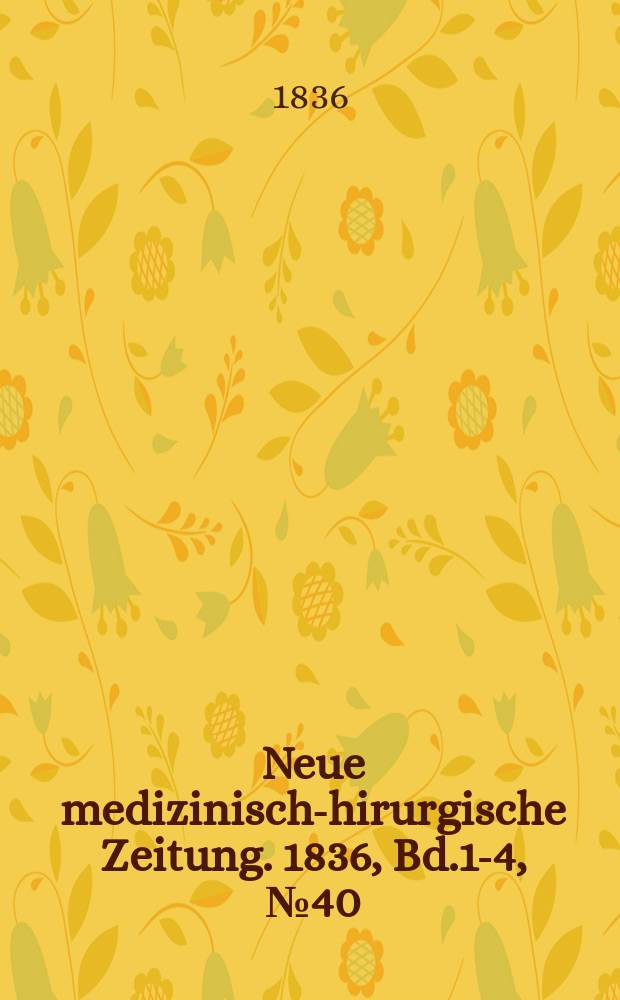 Neue medizinisch -chirurgische Zeitung. 1836, Bd.1-4, №40