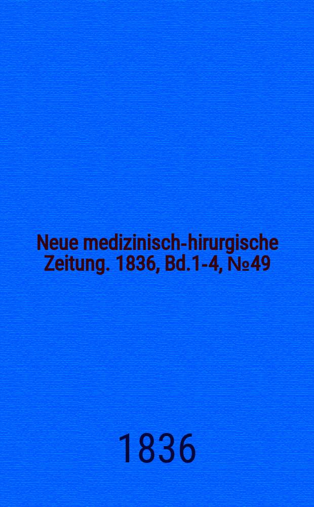 Neue medizinisch -chirurgische Zeitung. 1836, Bd.1-4, №49