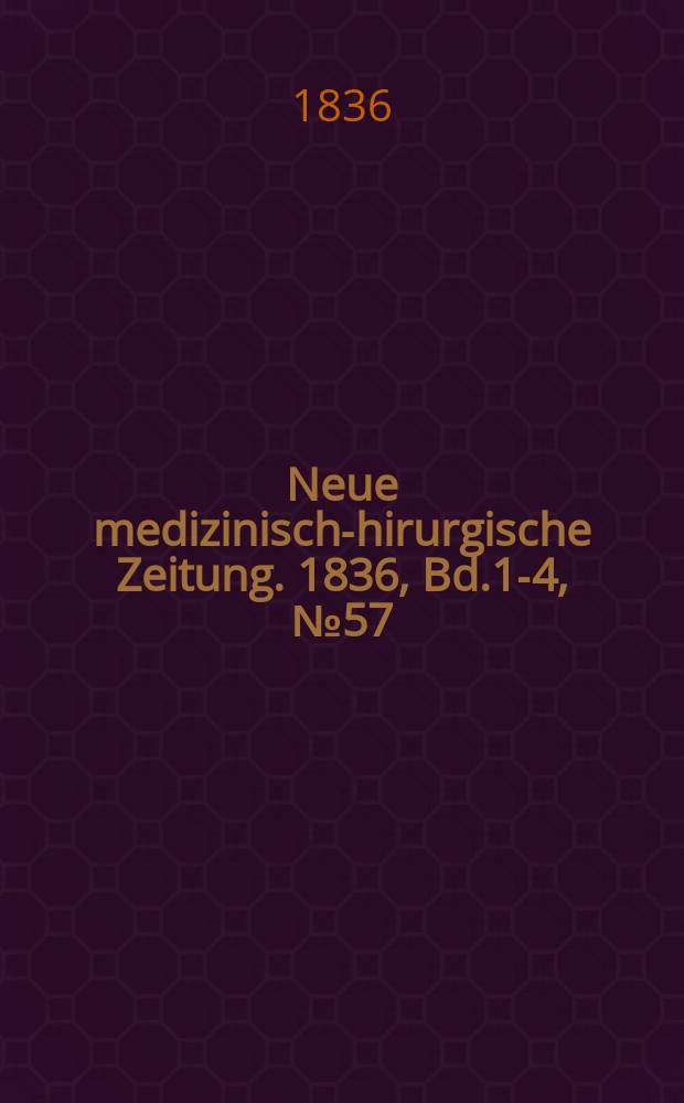 Neue medizinisch -chirurgische Zeitung. 1836, Bd.1-4, №57