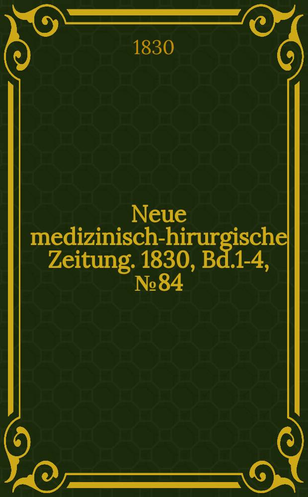 Neue medizinisch -chirurgische Zeitung. 1830, Bd.1-4, №84