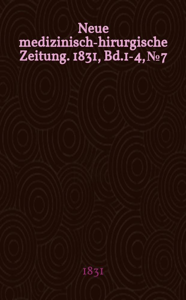 Neue medizinisch -chirurgische Zeitung. 1831, Bd.1-4, №7