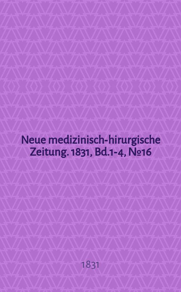 Neue medizinisch -chirurgische Zeitung. 1831, Bd.1-4, №16