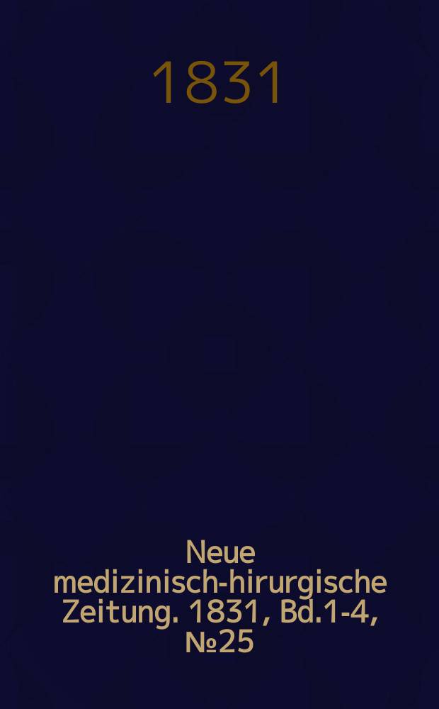 Neue medizinisch -chirurgische Zeitung. 1831, Bd.1-4, №25