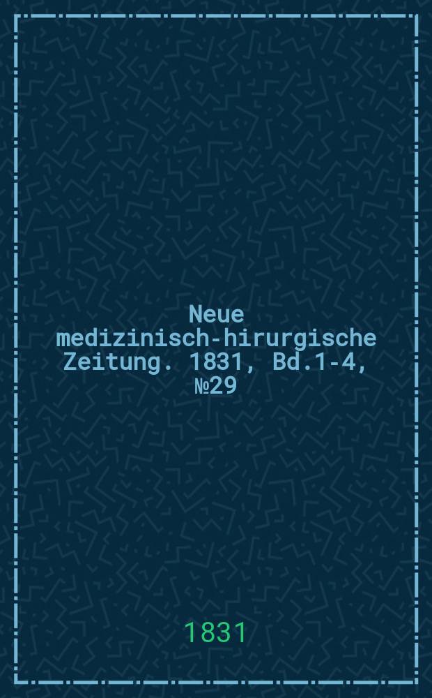 Neue medizinisch -chirurgische Zeitung. 1831, Bd.1-4, №29