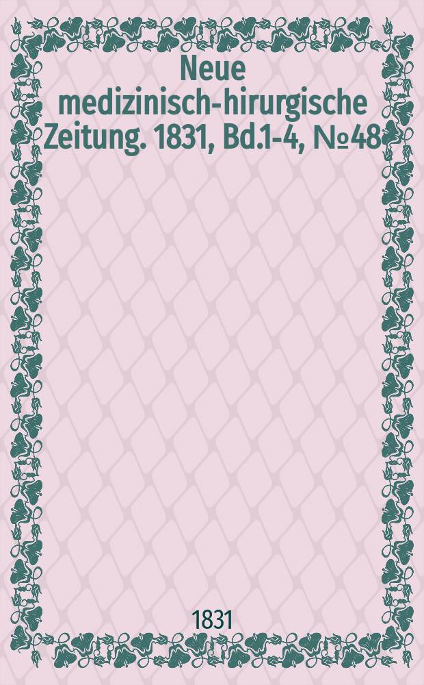 Neue medizinisch -chirurgische Zeitung. 1831, Bd.1-4, №48