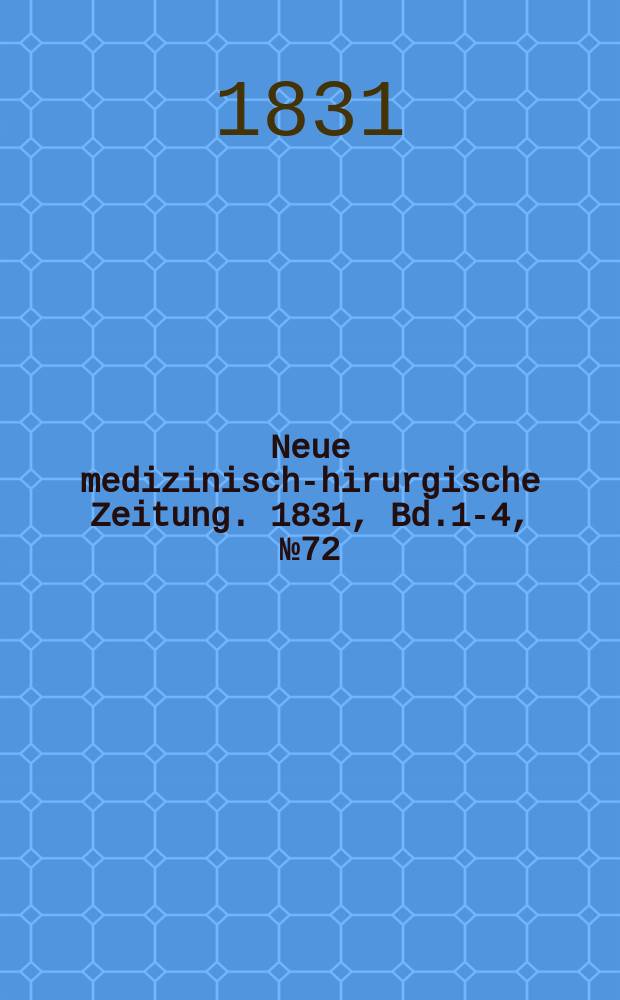 Neue medizinisch -chirurgische Zeitung. 1831, Bd.1-4, №72
