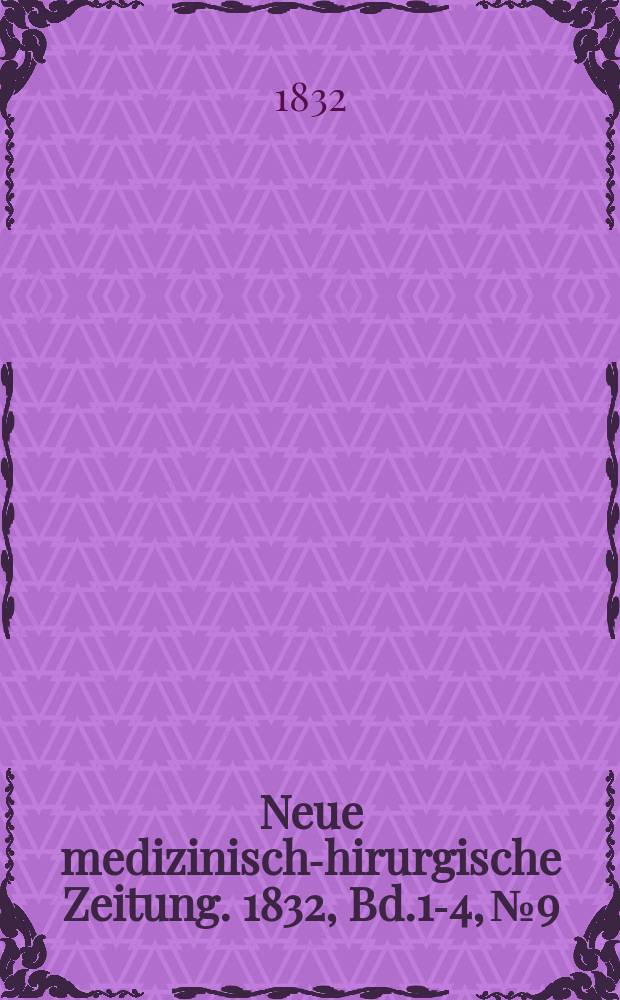 Neue medizinisch -chirurgische Zeitung. 1832, Bd.1-4, №9