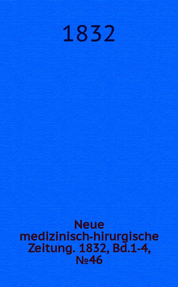 Neue medizinisch -chirurgische Zeitung. 1832, Bd.1-4, №46