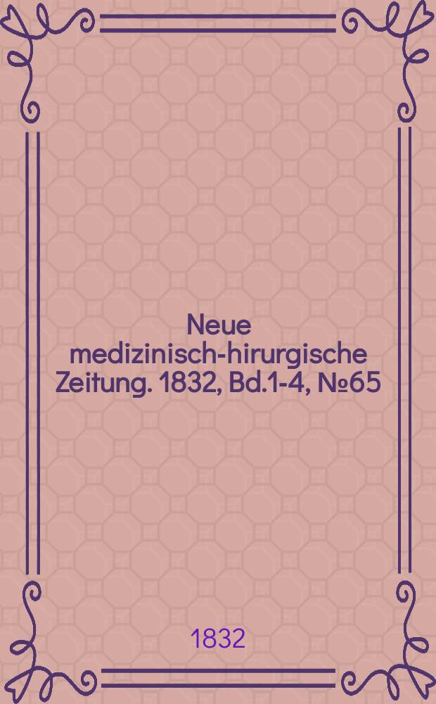 Neue medizinisch -chirurgische Zeitung. 1832, Bd.1-4, №65