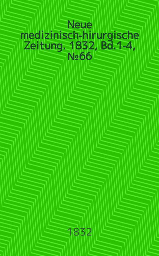 Neue medizinisch -chirurgische Zeitung. 1832, Bd.1-4, №66