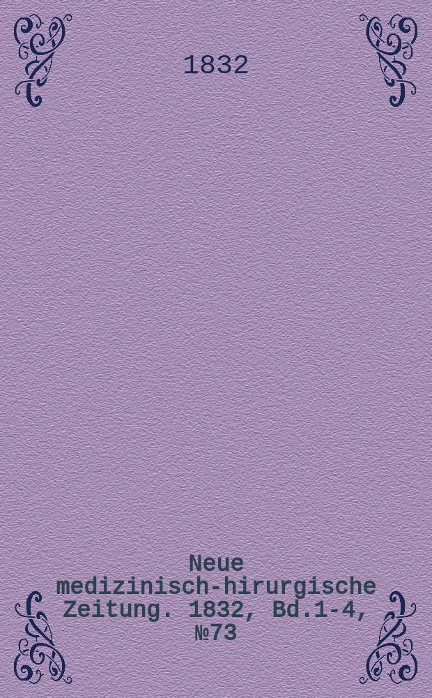 Neue medizinisch -chirurgische Zeitung. 1832, Bd.1-4, №73
