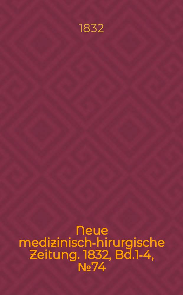 Neue medizinisch -chirurgische Zeitung. 1832, Bd.1-4, №74