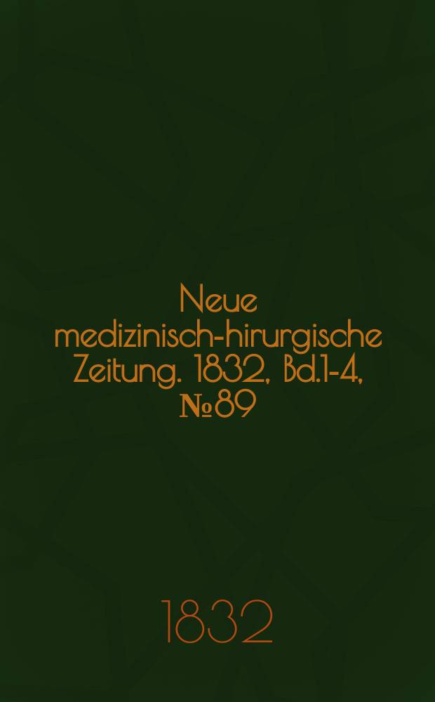 Neue medizinisch -chirurgische Zeitung. 1832, Bd.1-4, №89