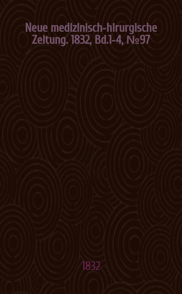 Neue medizinisch -chirurgische Zeitung. 1832, Bd.1-4, №97