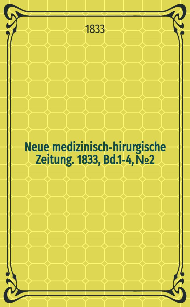 Neue medizinisch -chirurgische Zeitung. 1833, Bd.1-4, №2