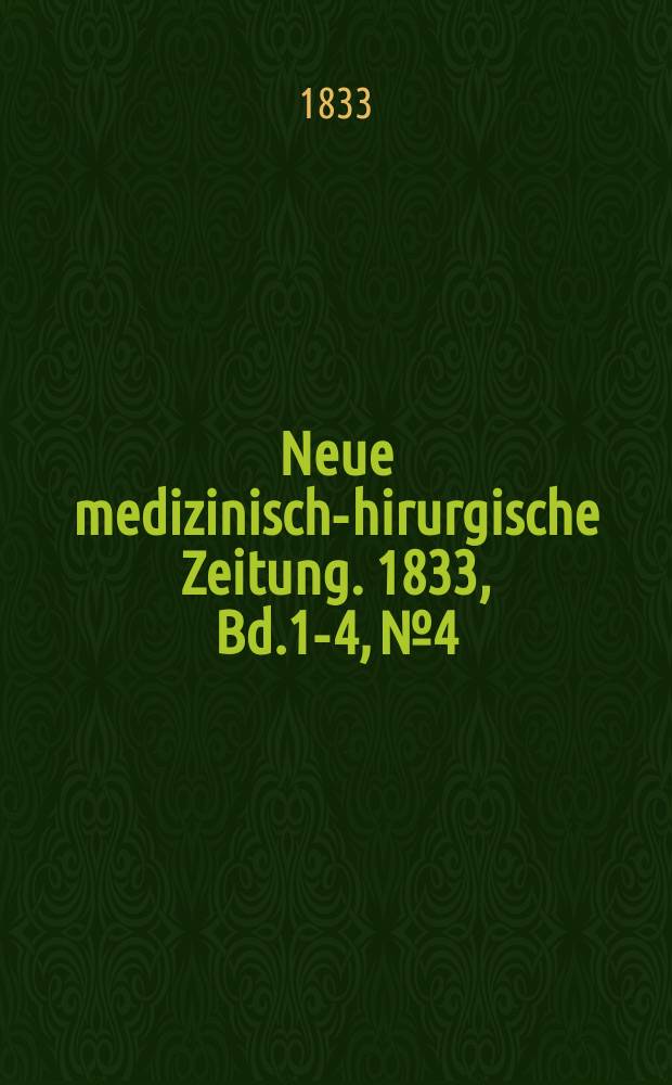 Neue medizinisch -chirurgische Zeitung. 1833, Bd.1-4, №4