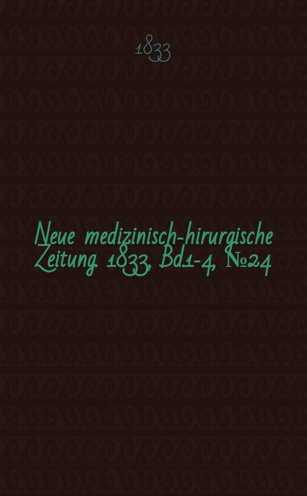 Neue medizinisch -chirurgische Zeitung. 1833, Bd.1-4, №24