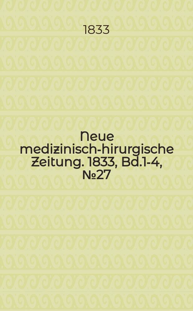 Neue medizinisch -chirurgische Zeitung. 1833, Bd.1-4, №27