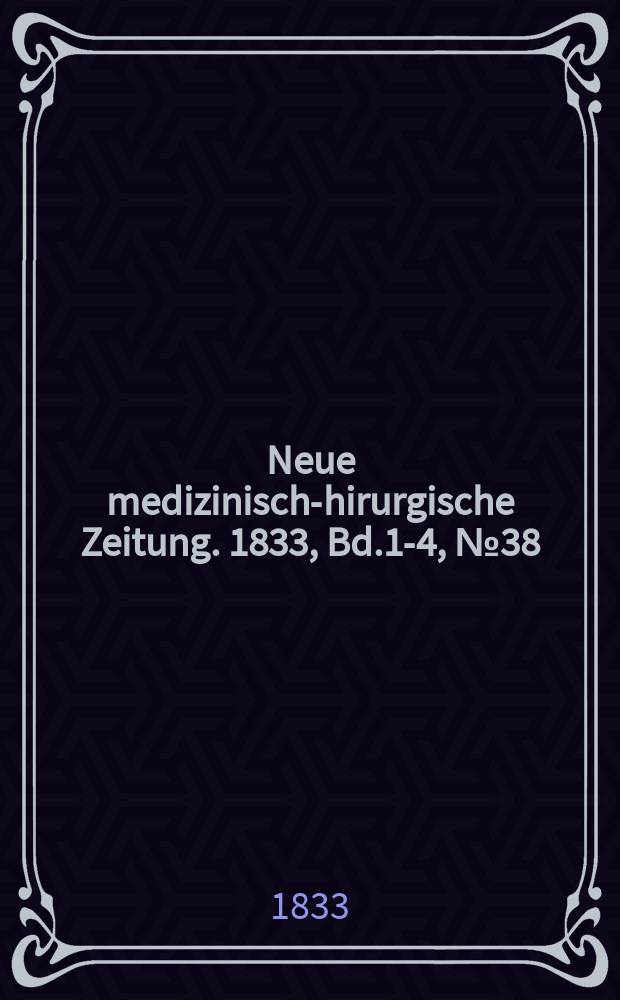 Neue medizinisch -chirurgische Zeitung. 1833, Bd.1-4, №38