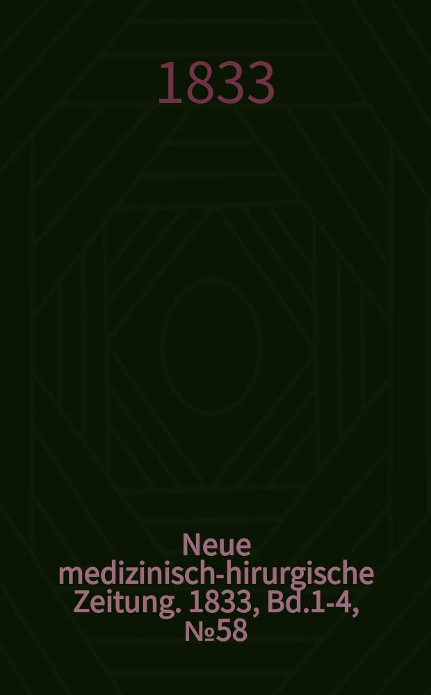 Neue medizinisch -chirurgische Zeitung. 1833, Bd.1-4, №58