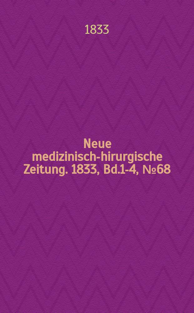 Neue medizinisch -chirurgische Zeitung. 1833, Bd.1-4, №68