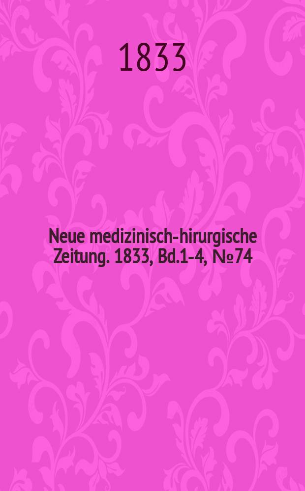 Neue medizinisch -chirurgische Zeitung. 1833, Bd.1-4, №74