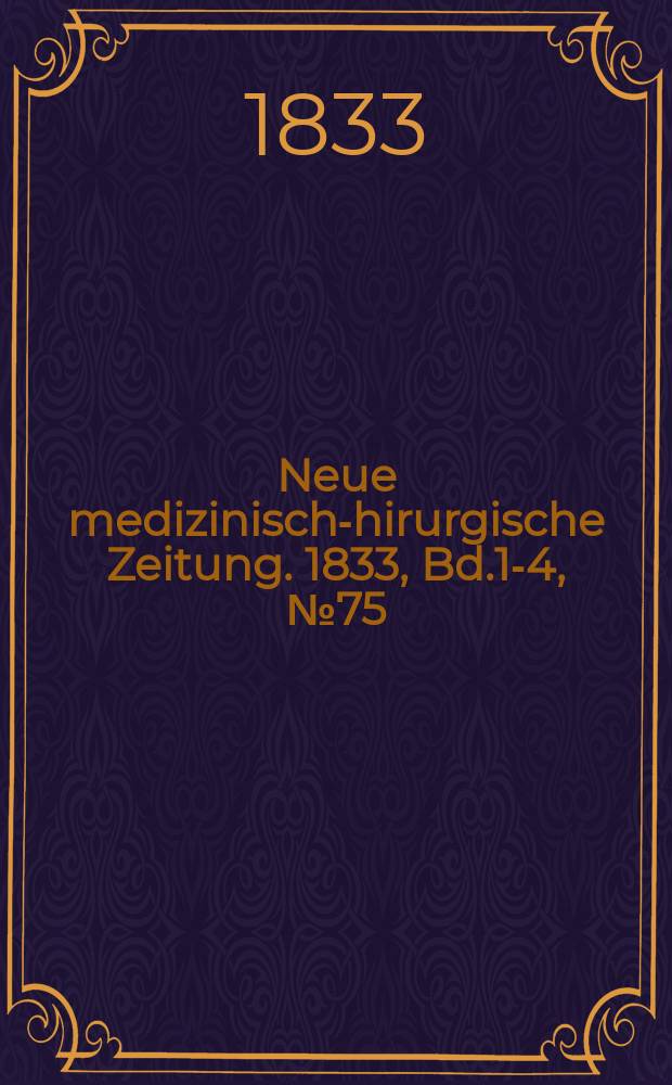 Neue medizinisch -chirurgische Zeitung. 1833, Bd.1-4, №75