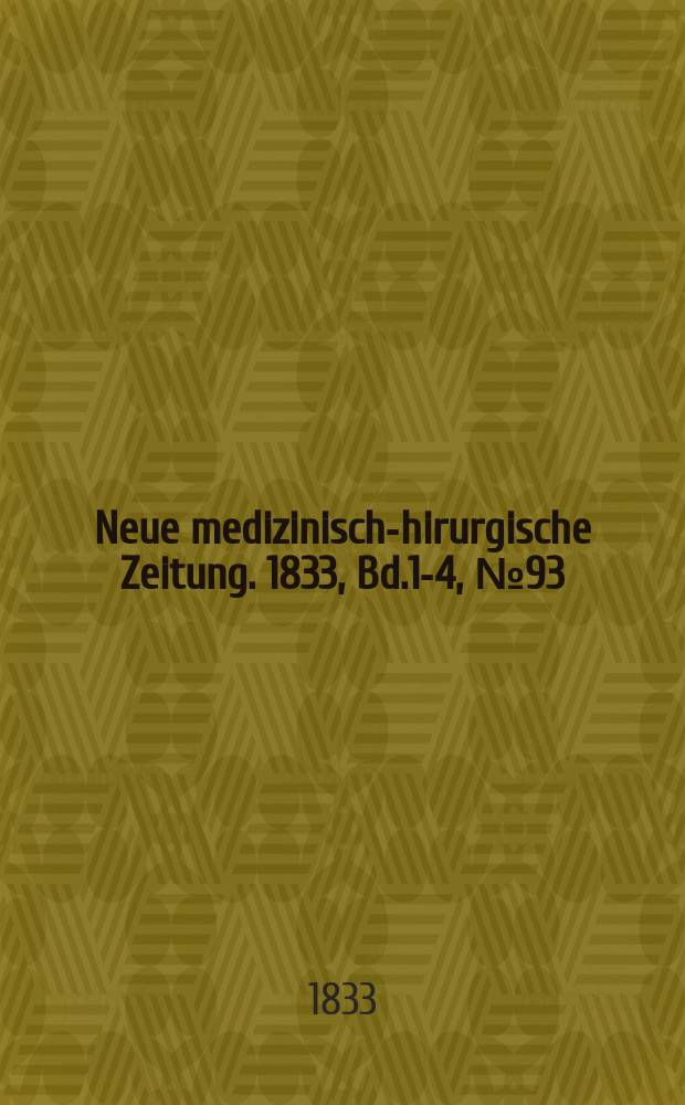 Neue medizinisch -chirurgische Zeitung. 1833, Bd.1-4, №93