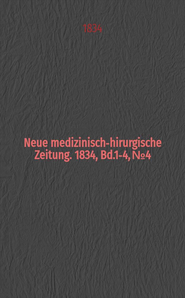 Neue medizinisch -chirurgische Zeitung. 1834, Bd.1-4, №4