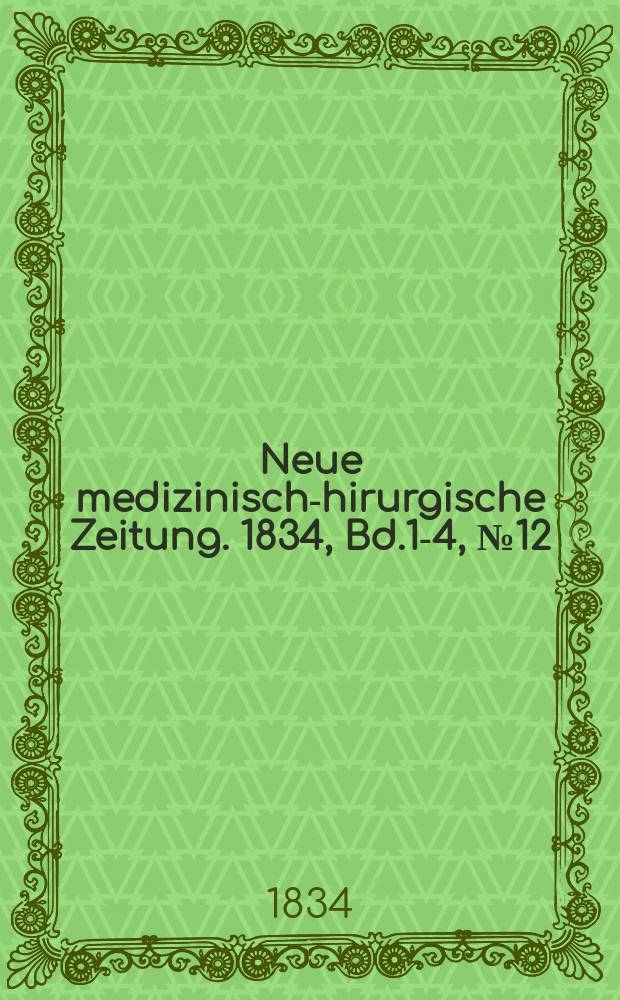 Neue medizinisch -chirurgische Zeitung. 1834, Bd.1-4, №12