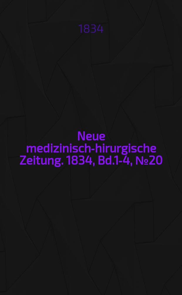 Neue medizinisch -chirurgische Zeitung. 1834, Bd.1-4, №20