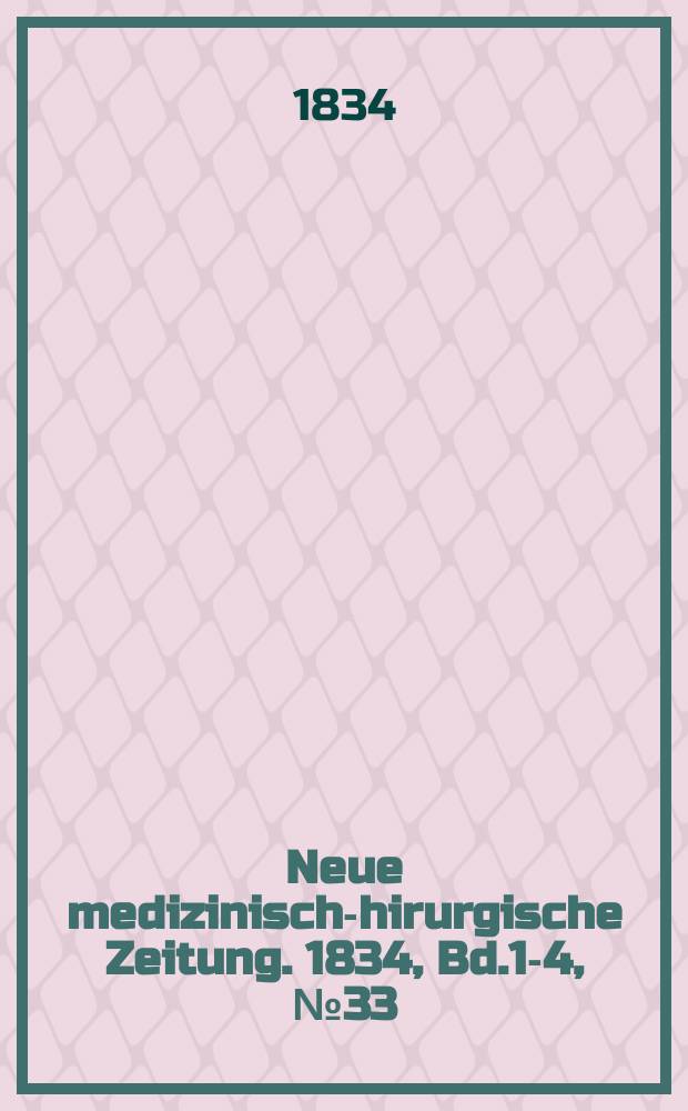 Neue medizinisch -chirurgische Zeitung. 1834, Bd.1-4, №33