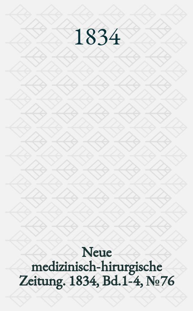 Neue medizinisch -chirurgische Zeitung. 1834, Bd.1-4, №76