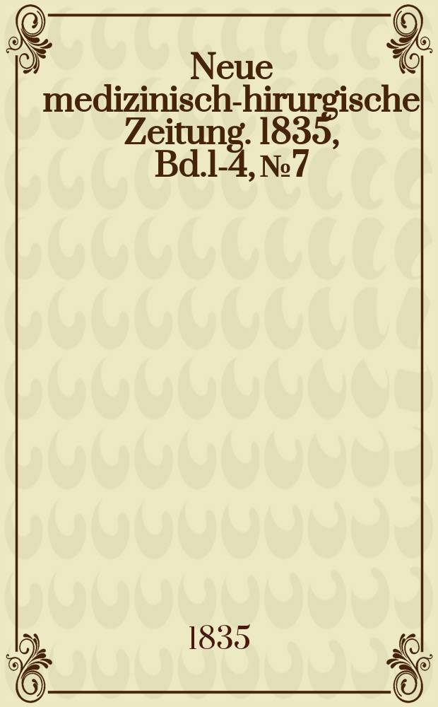 Neue medizinisch -chirurgische Zeitung. 1835, Bd.1-4, №7