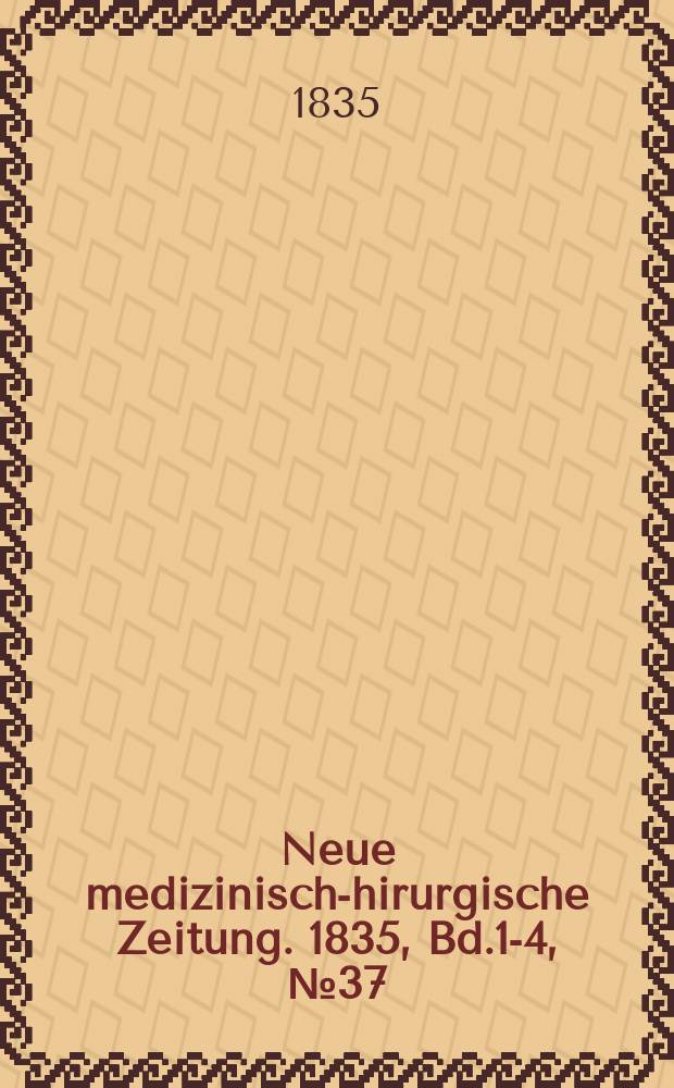 Neue medizinisch -chirurgische Zeitung. 1835, Bd.1-4, №37