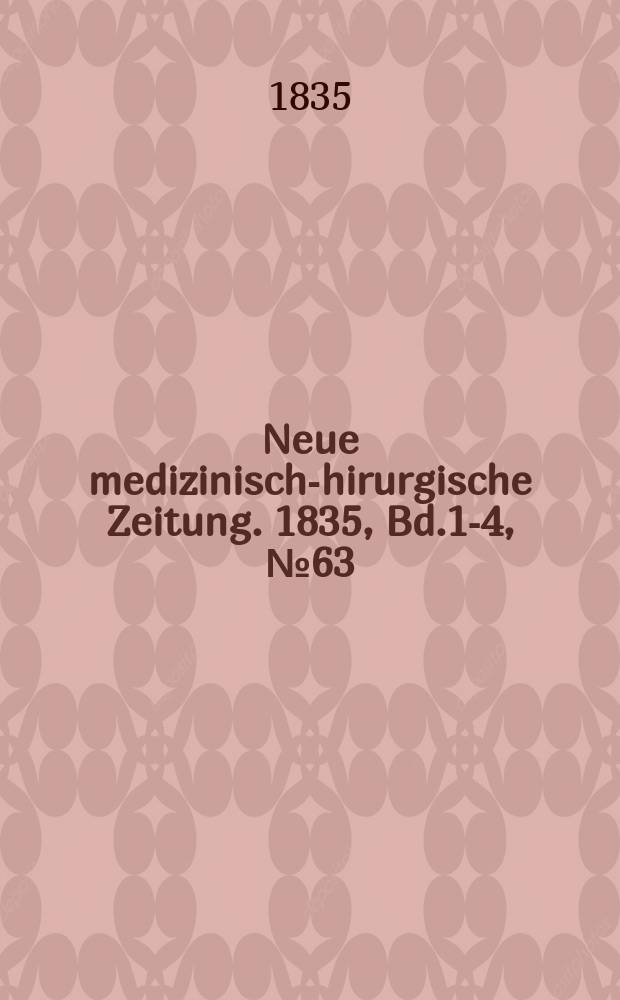 Neue medizinisch -chirurgische Zeitung. 1835, Bd.1-4, №63