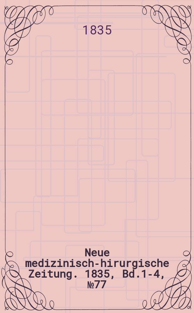 Neue medizinisch -chirurgische Zeitung. 1835, Bd.1-4, №77